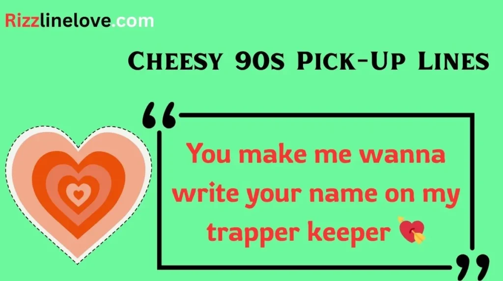 Cheesy 90s Pick-Up Lines