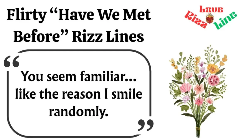 Flirty “Have We Met Before” Rizz Lines