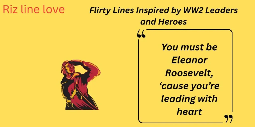 Flirty Lines Inspired by WW2 Leaders and Heroes