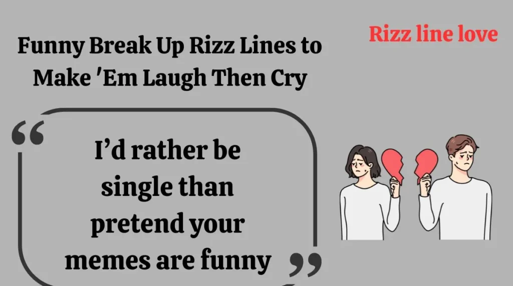 Funny Break Up Rizz Lines to Make 'Em Laugh Then Cry