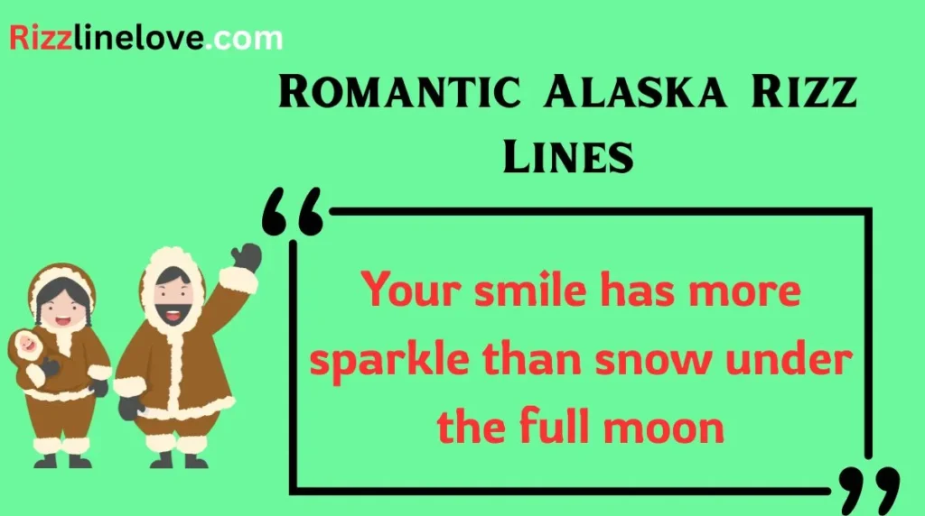 Romantic Alaska Rizz Lines