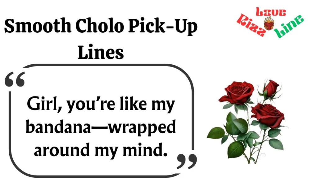 Smooth Cholo Pick-Up Lines