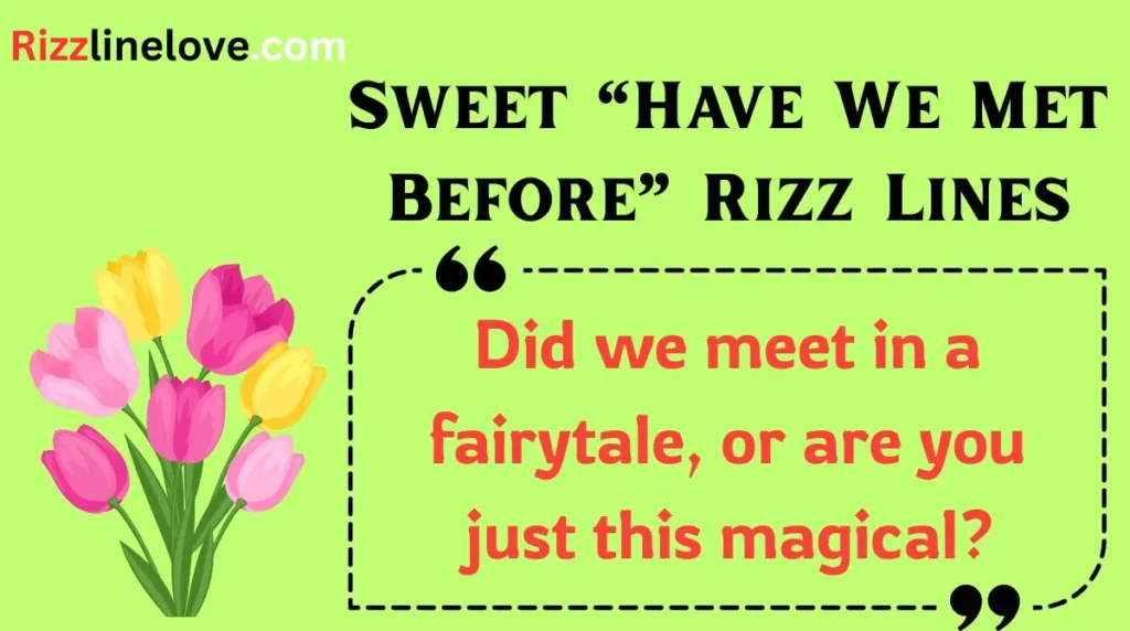 Sweet “Have We Met Before” Rizz Lines