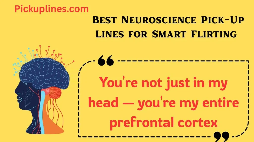 Best Neuroscience Pick-Up Lines for Smart Flirting
