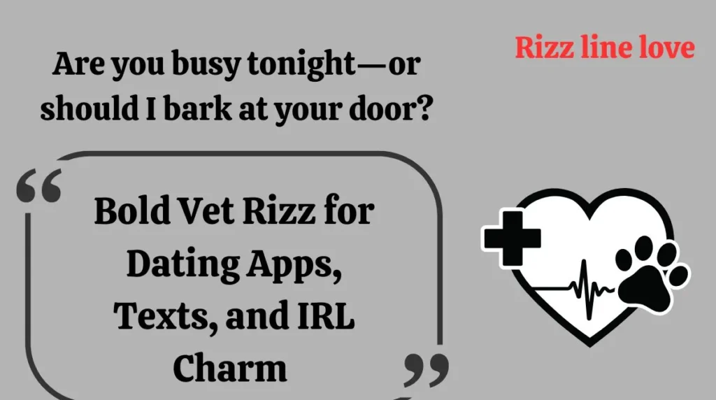 Bold Vet Rizz for Dating Apps, Texts, and IRL Charm