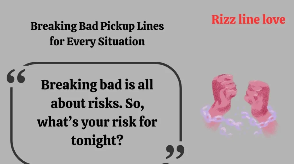 Breaking Bad Pickup Lines for Every Situation