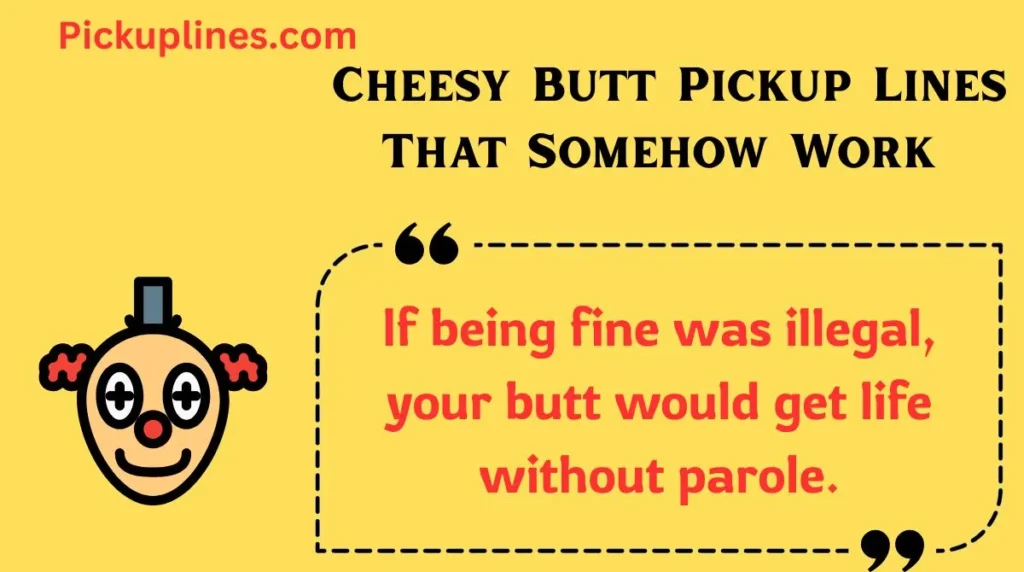 Cheesy Butt Pickup Lines That Somehow Work 