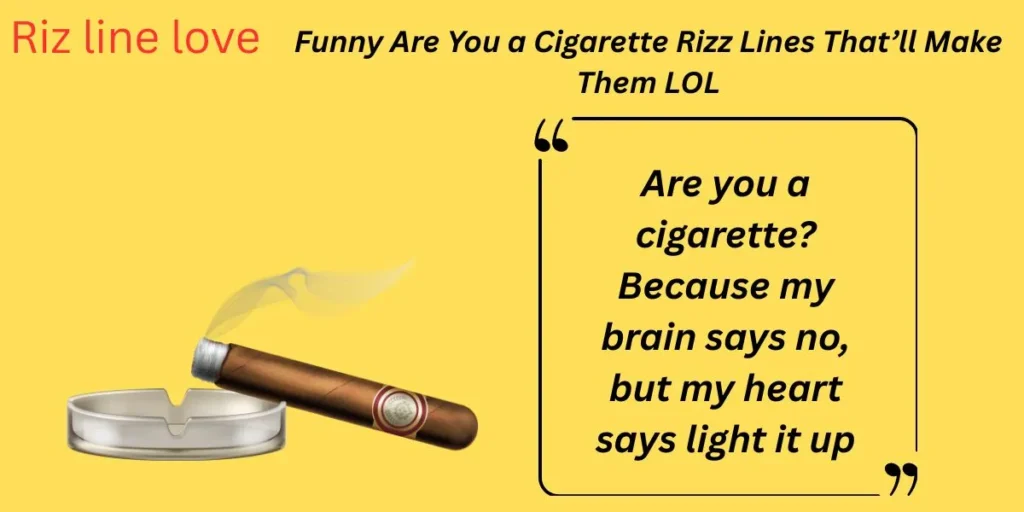Funny Are You a Cigarette Rizz Lines That’ll Make Them LOL