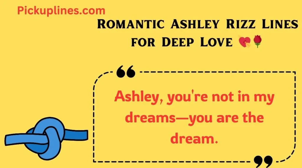 Romantic Ashley Rizz Lines for Deep Love 