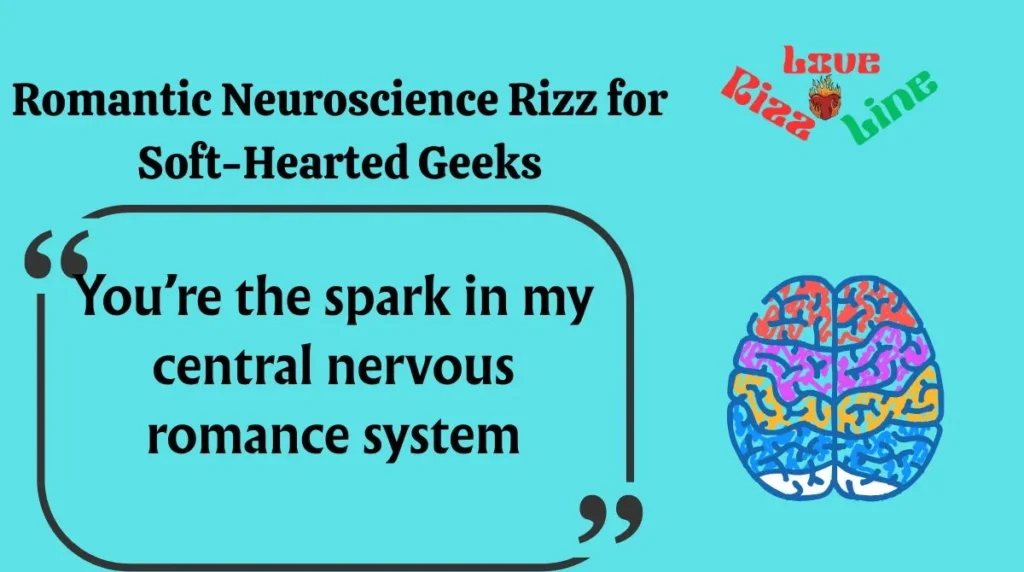 Romantic Neuroscience Rizz for Soft-Hearted Geeks