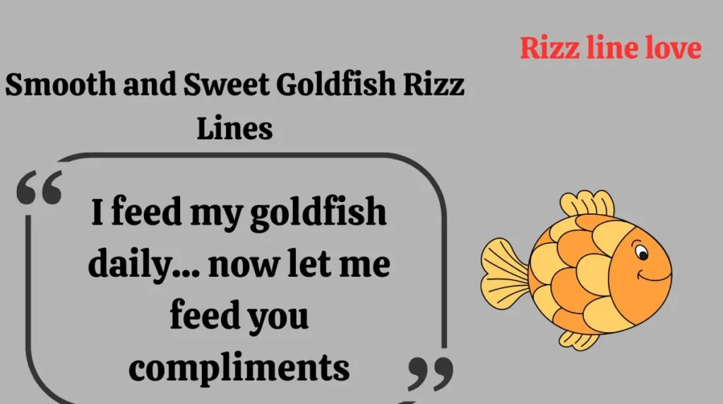 Smooth and Sweet Goldfish Rizz Lines