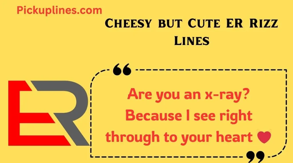 Cheesy but Cute ER Rizz Lines