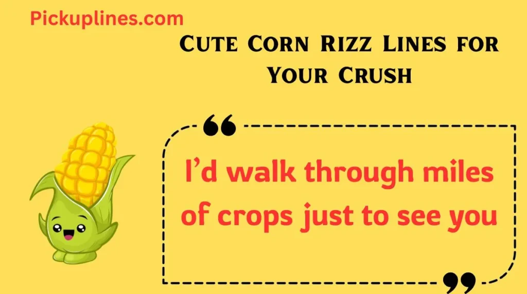 Cute Corn Rizz Lines for Your Crush