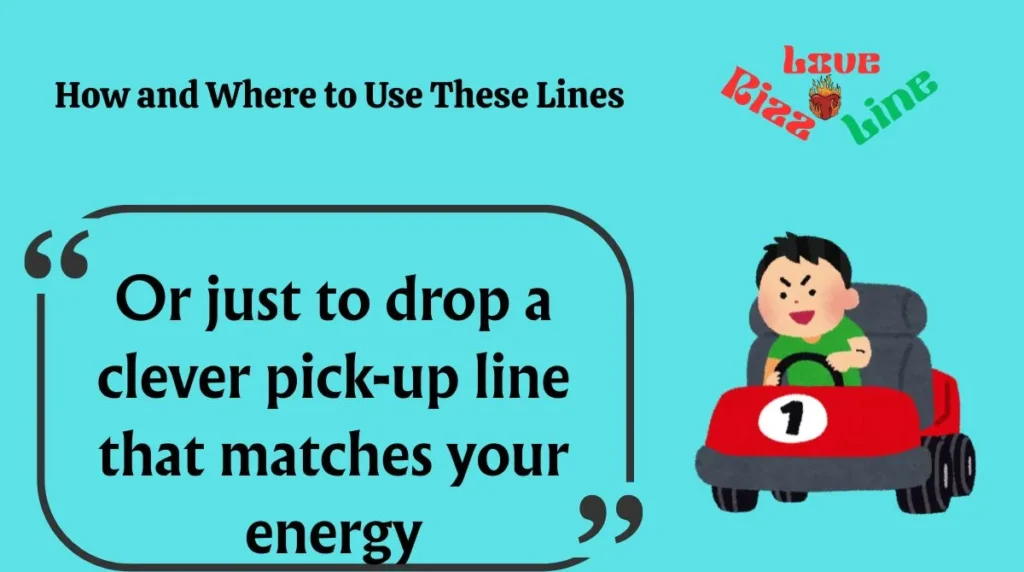 How and Where to Use These Lines