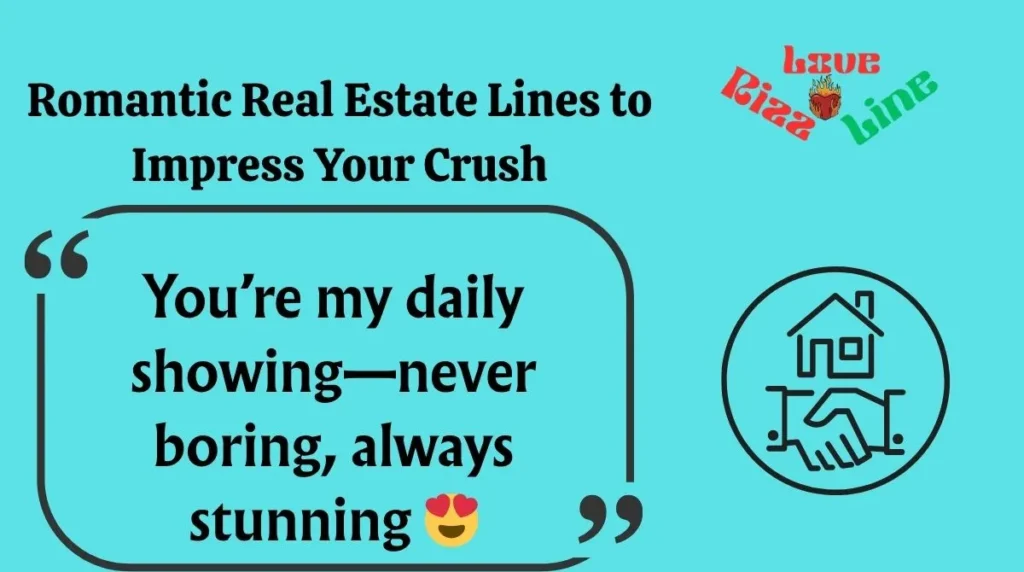 Romantic Real Estate Lines to Impress Your Crush
