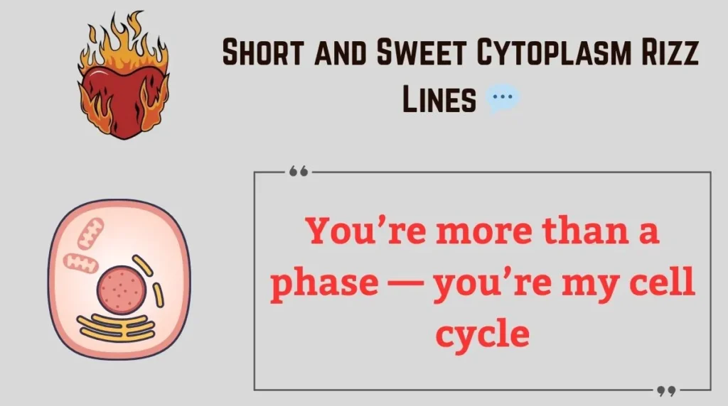 Short and Sweet Cytoplasm Rizz Lines 
