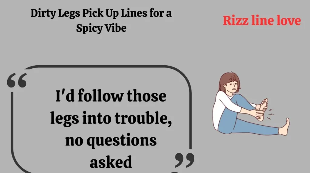 Dirty Legs Pick Up Lines for a Spicy Vibe 