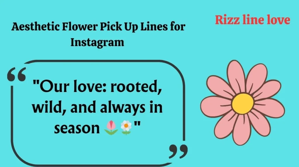  Aesthetic Flower Pick Up Lines for Instagram