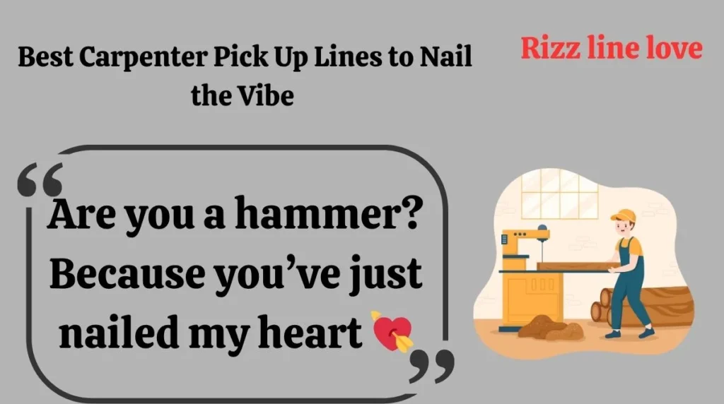 Best Carpenter Pick Up Lines to Nail the Vibe 