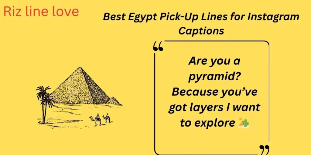 Best Egypt Pick-Up Lines for Instagram Captions 