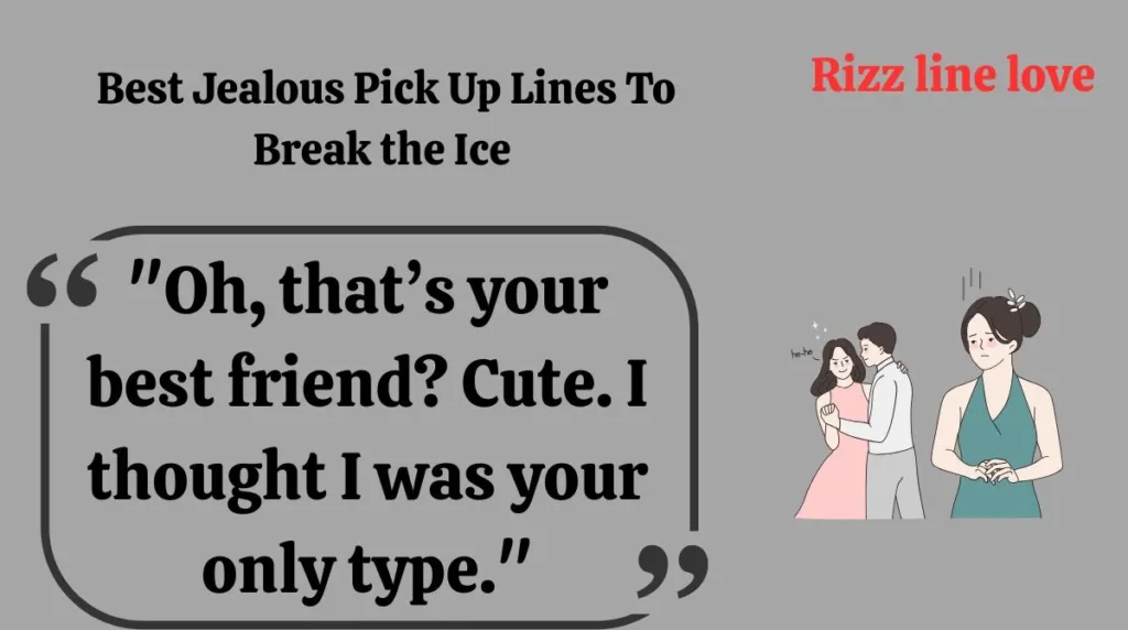  Best Jealous Pick Up Lines To Break the Ice