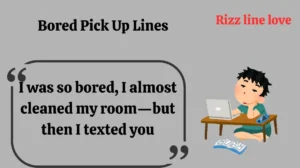 Bored Pick Up Lines
