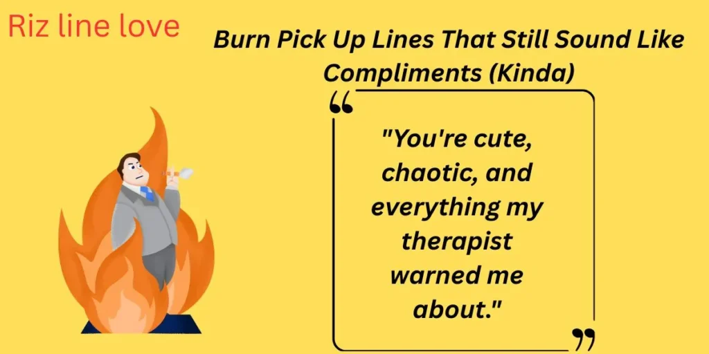 Burn Pick Up Lines That Still Sound Like Compliments (Kinda)