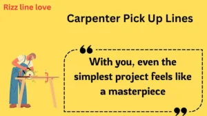 Carpenter Pick Up Lines