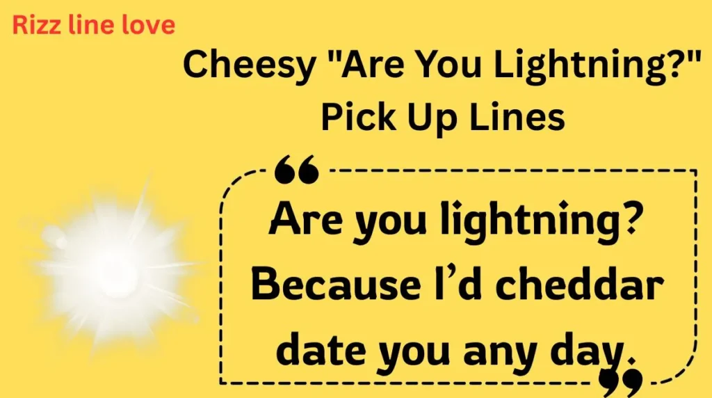 Cheesy "Are You Lightning?" Pick Up Lines