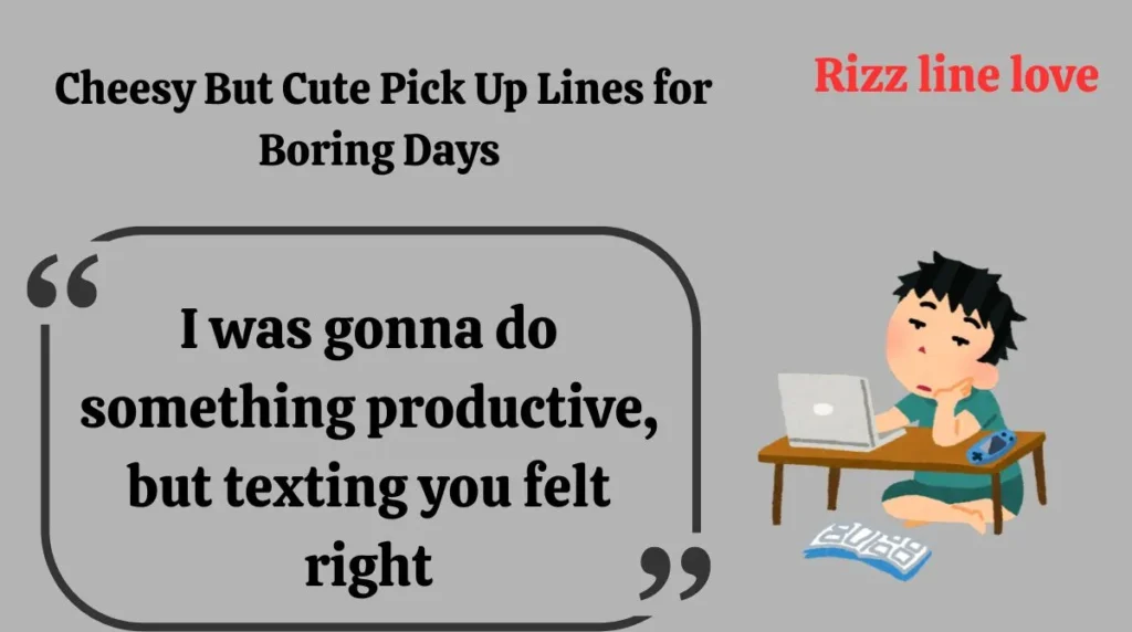 Cheesy But Cute Pick Up Lines for Boring Days 