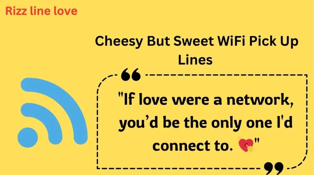 Cheesy But Sweet WiFi Pick Up Lines