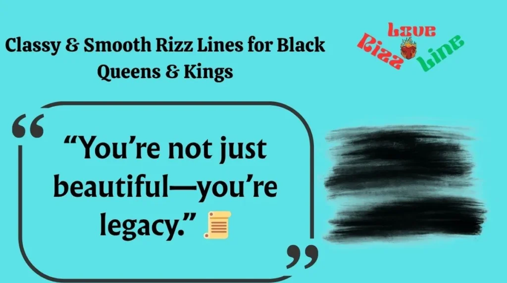 Classy & Smooth Rizz Lines for Black Queens & Kings