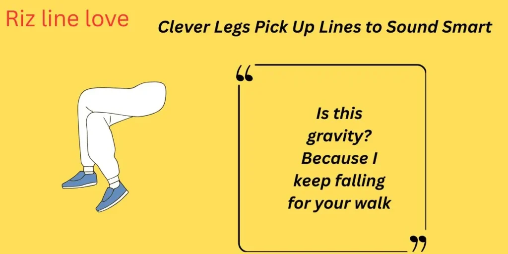 Clever Legs Pick Up Lines to Sound Smart 