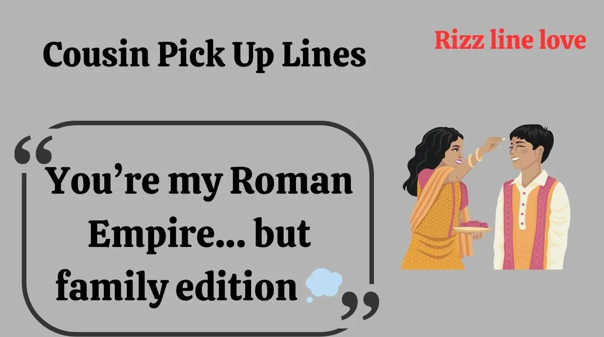 You are currently viewing 🔥135+ Cousin Pick Up Lines for 2025 That’ll Make You Laugh & Blush 😳💬
