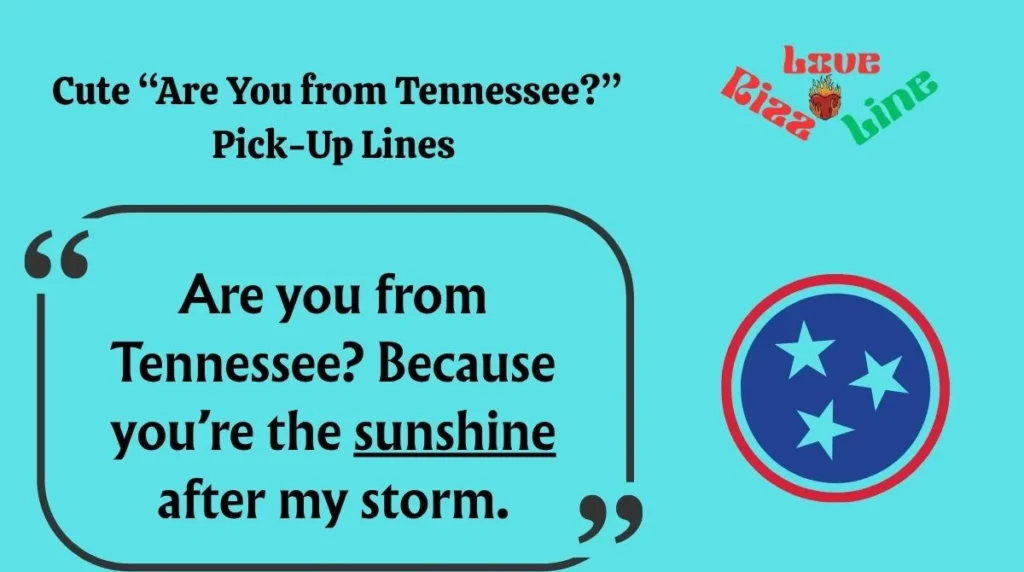  Cute “Are You from Tennessee?” Pick-Up Lines