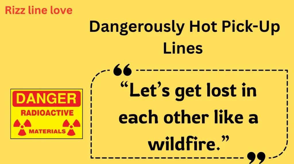 Dangerously Hot Pick-Up Lines