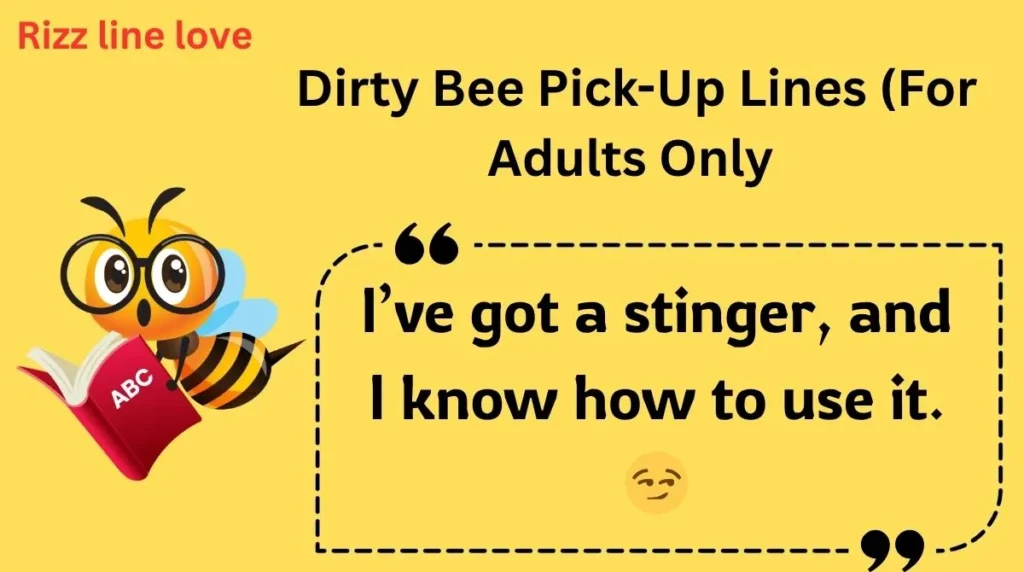 Dirty Bee Pick-Up Lines (For Adults Only 