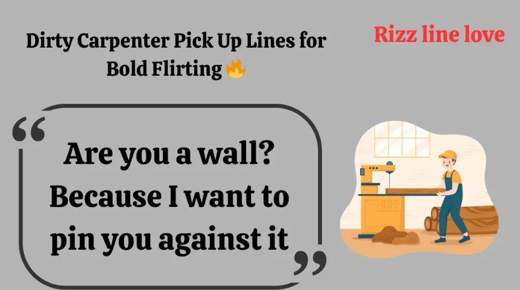 Dirty Carpenter Pick Up Lines for Bold Flirting 