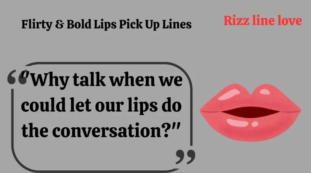  Flirty & Bold Lips Pick Up Lines