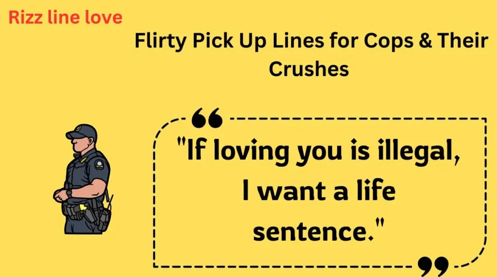  Flirty Pick Up Lines for Cops & Their Crushes
