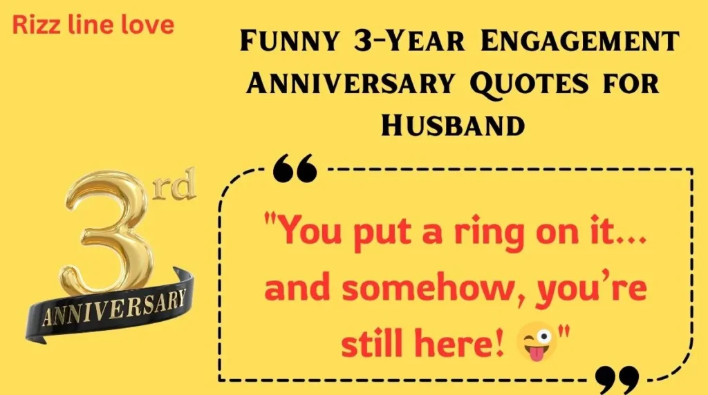Funny 3-Year Engagement Anniversary Quotes for Husband
