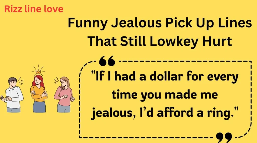 Funny Jealous Pick Up Lines That Still Lowkey Hurt