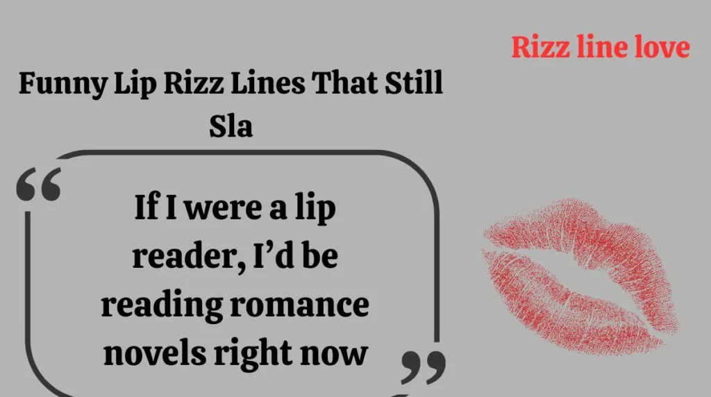 Funny Lip Rizz Lines That Still Sla