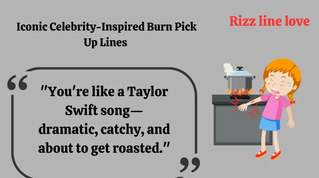  Iconic Celebrity-Inspired Burn Pick Up Lines