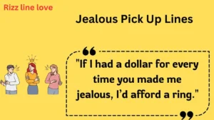 Jealous Pick Up Lines