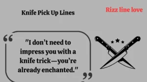 Knife Pick Up Lines