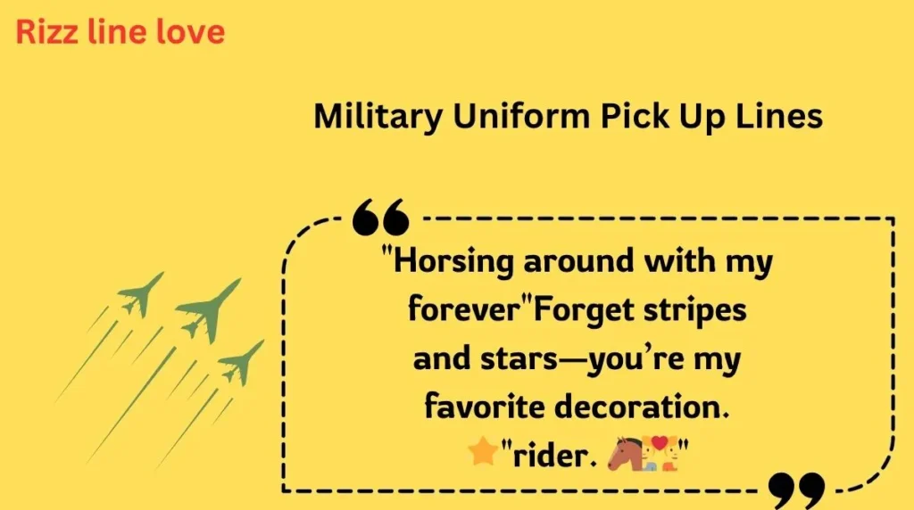 Military Uniform Pick Up Lines