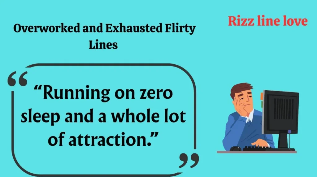  Overworked and Exhausted Flirty Lines