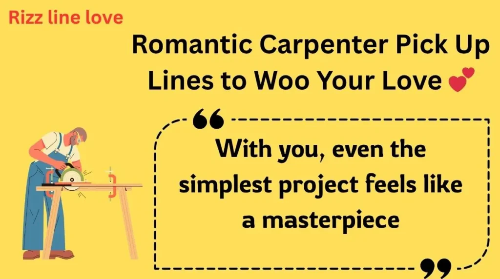 Romantic Carpenter Pick Up Lines to Woo Your Love 