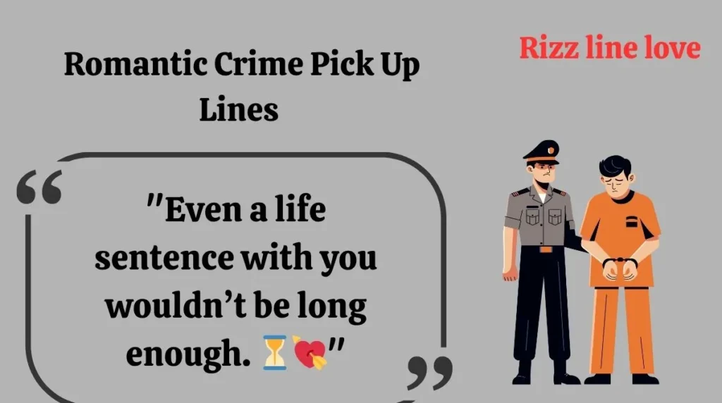  Romantic Crime Pick Up Lines